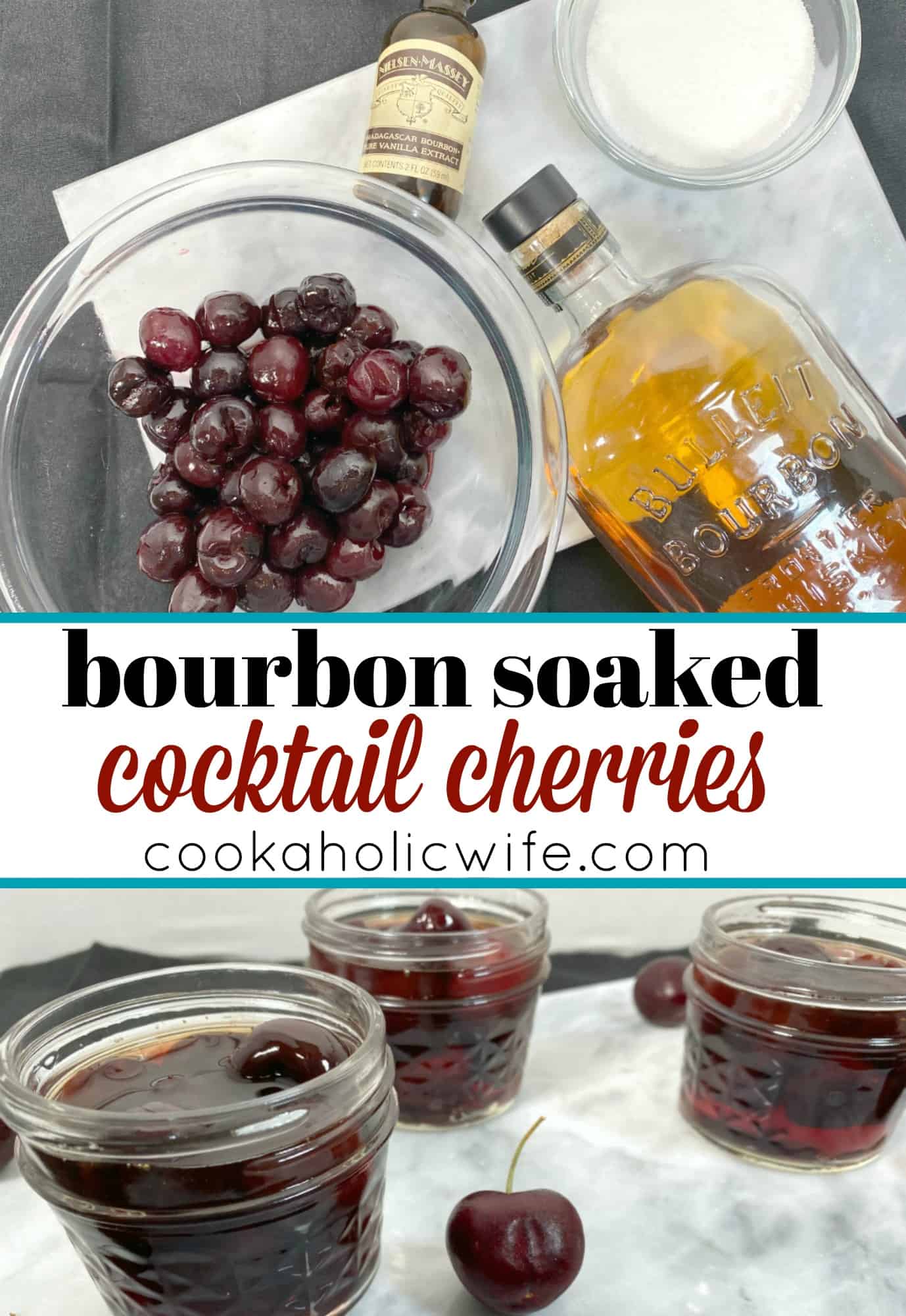 Bourbon Soaked Cocktail Cherries Cookaholic Wife