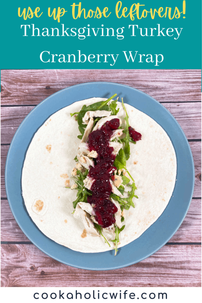 Thanksgiving Turkey Cranberry Wrap – leftover turkey and cranberry sauce are added to a wrap along with blue cheese and arugula.