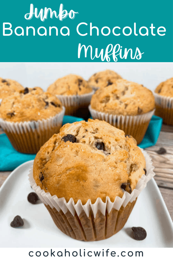 Image for Pinterest. At the top of the image, white text is overlaid on turquoise background. Text reads: Jumbo Banana Chocolate Chip Muffins. Under text is image of muffins, some on a teal napkin and the muffin in the front on a white appetizer sized plate. Chocolate chips are scattered around the muffins. Bottom of image: black text over white block. Text reads www..cookaholicwife.com 