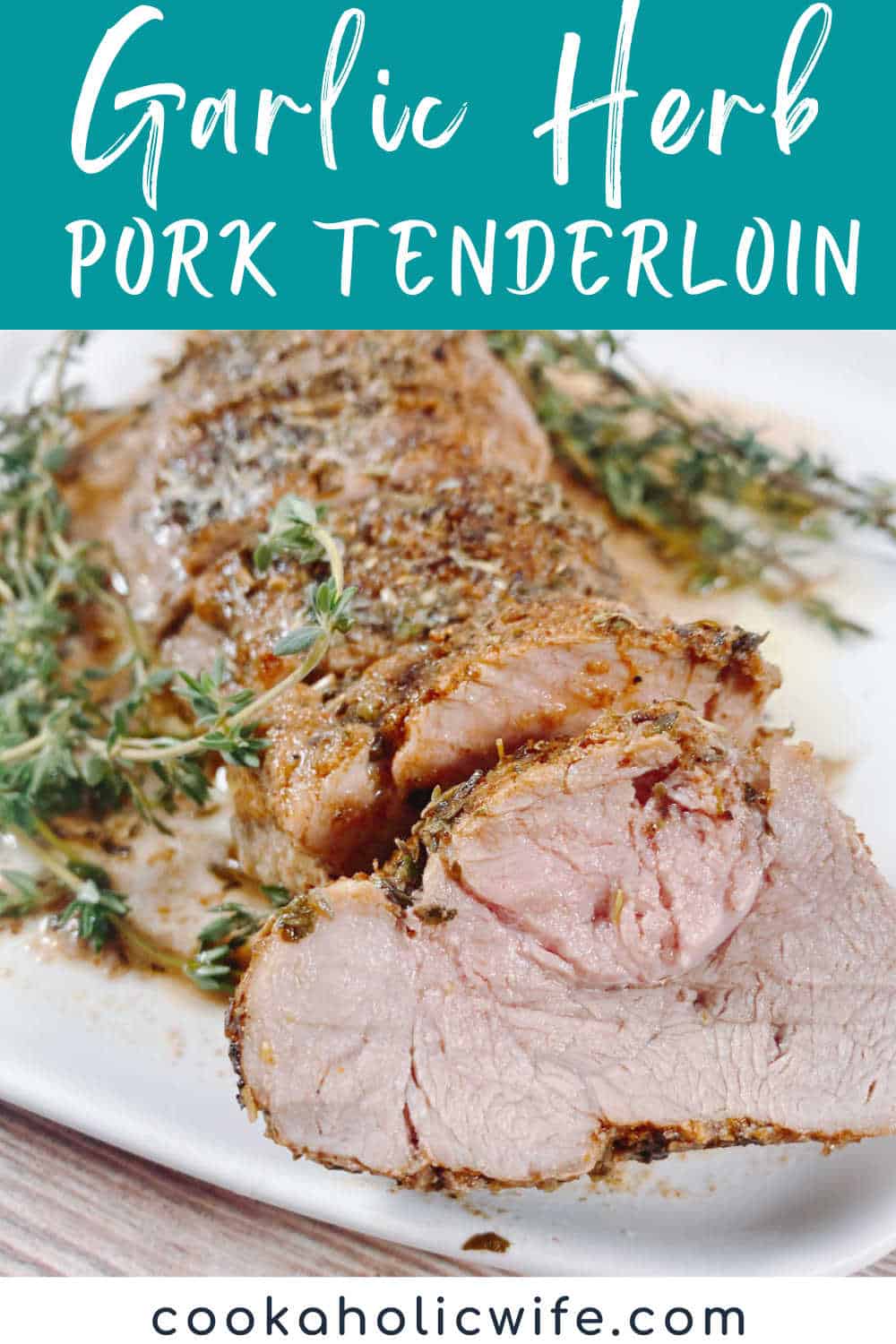 Garlic Herb Pork Tenderloin Cookaholic Wife